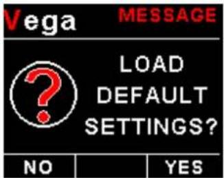 Vega MESSAGE LOAD DEFAULT SETTINGS? NO YES