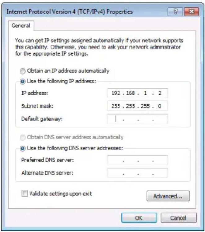 Internet Protocol Version 4 (TCP/IPv4) Properties General You can get IP settings assigned automatically if your network supports this capability. Otherwise, you need to ask your network administrator for the appropriate IP settings. Obtain an IP address automatically Use the following IP address: IP address: 192 . 168 . 1 . 2 Subnet mask: 255 . 255 . 255 . 0 Default gateway: | Obtain DNS server address automatically Use the following DNS server addresses: Preferred DNS server: . . . . Alternate DNS server: . . . . Validate settings upon exit Advanced... OK Cancel