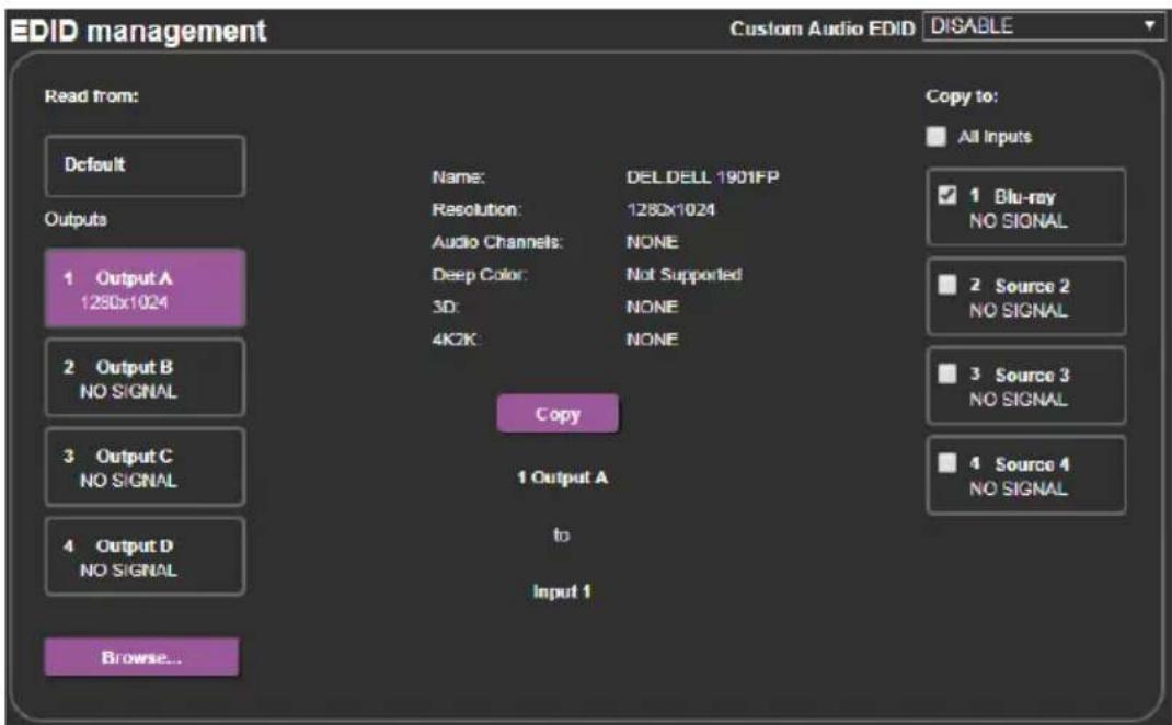 EDID management Custom Audio EDID DISABLE Read from: Default Outputs 1 Output A 1280x1024 2 Output B NO SIGNAL 3 Output C NO SIGNAL 4 Output D NO SIGNAL Browse... Name: DELDELL 1901FP Resolution: 1280x1024 Audio Channels: NONE Deep Color: Not Supported 3D: NONE 4K2K NONE Copy 1 Output A to Input 1 Copy to: All Inputs 1 Blu-ray NO SIGNAL 2 Source 2 NO SIGNAL 3 Source 3 NO SIGNAL 4 Source 4 NO SIGNAL