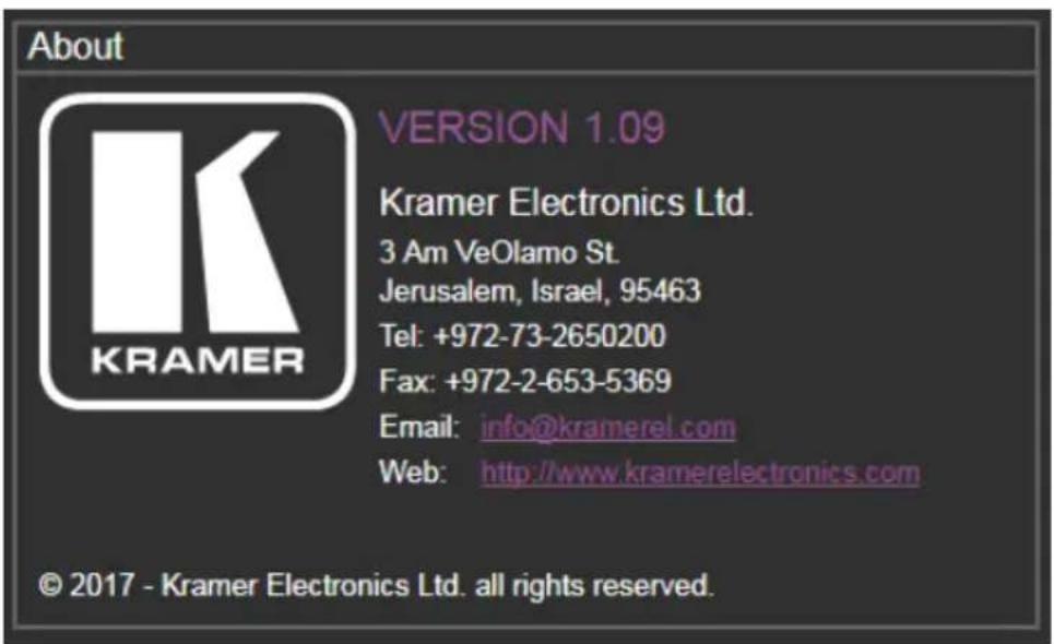 About KRAMER VERSION 1.09 Kramer Electronics Ltd. 3 Am VeOlamo St. Jerusalem, Israel, 95463 Tel: +972-73-2650200 Fax: +972-2-653-5369 Email: info@kramerel.com Web: http://www.kramerelectronics.com © 2017 - Kramer Electronics Ltd. all rights reserved.