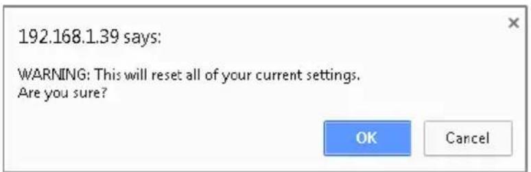 192.168.1.39 says: WARNING: This will reset all of your current settings. Are you sure? OK Cancel