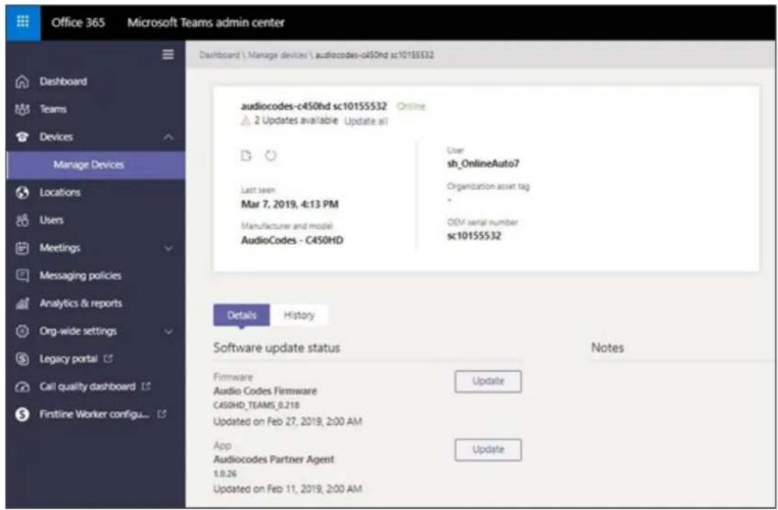 Office 365 Microsoft Teams admin center Dashboard \ Manage devices \ audiocodes-c450hd sc10155532 Manage Devices Locations Users Meetings Messaging policies Analytics & reports Org-wide settings Legacy portal Call quality dashboard Firstline Worker configu... Details History Software update status Firmware Audio Codes Firmware C450HD_TEAMS_0.218 Updated on Feb 27, 2019, 2:00 AM App Audiocodes Partner Agent 1.0.26 Updated on Feb 11, 2019, 2:00 AM User sh_OnlineAuto7 Organization asset tag - OEM serial number sc10155532 Notes Update Update