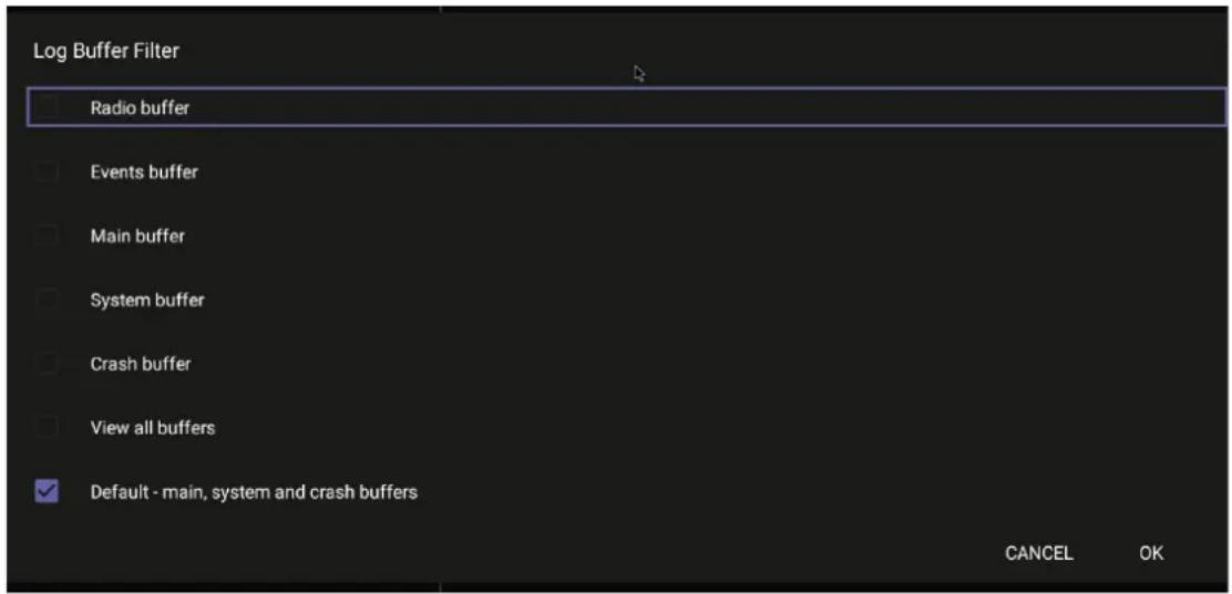 Log Buffer Filter Radio buffer Events buffer Main buffer System buffer Crash buffer View all buffers Default - main, system and crash buffers CANCEL OK