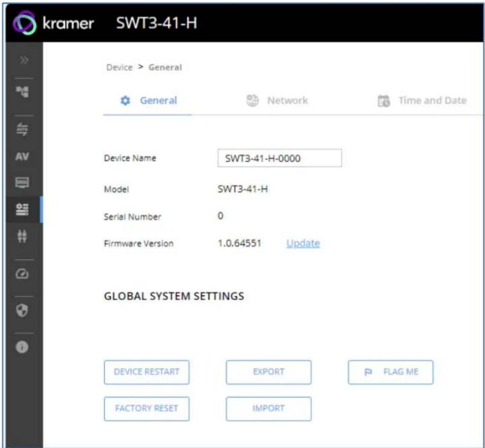 kramer SWT3-41-H Device > General General Network Time and Date Device Name SWT3-41-H-0000 Model SWT3-41-H Serial Number 0 Firmware Version 1.0.64551 Update GLOBAL SYSTEM SETTINGS DEVICE RESTART EXPORT FLAG ME FACTORY RESET IMPORT