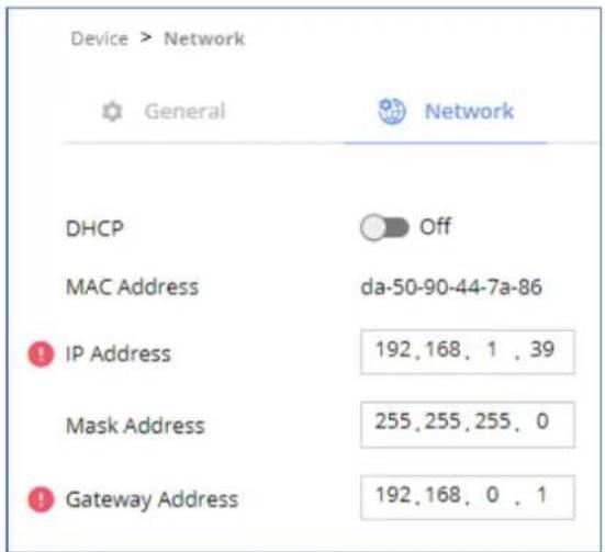 Device > Network General Network DHCP Off MAC Address da-50-90-44-7a-86 IP Address 192.168.1.39 Mask Address 255.255.255.0 Gateway Address 192.168.0.1