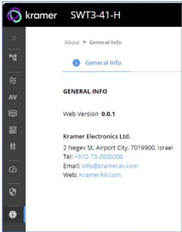 kramer SWT3-41-H About > General Info General Info GENERAL INFO Web Version 0.0.1 Kramer Electronics Ltd. 2 Negev St. Airport City, 7019900, Israel Tel: +972-73-2650200 Email: info@kramerav.com Web: KramerAV.com