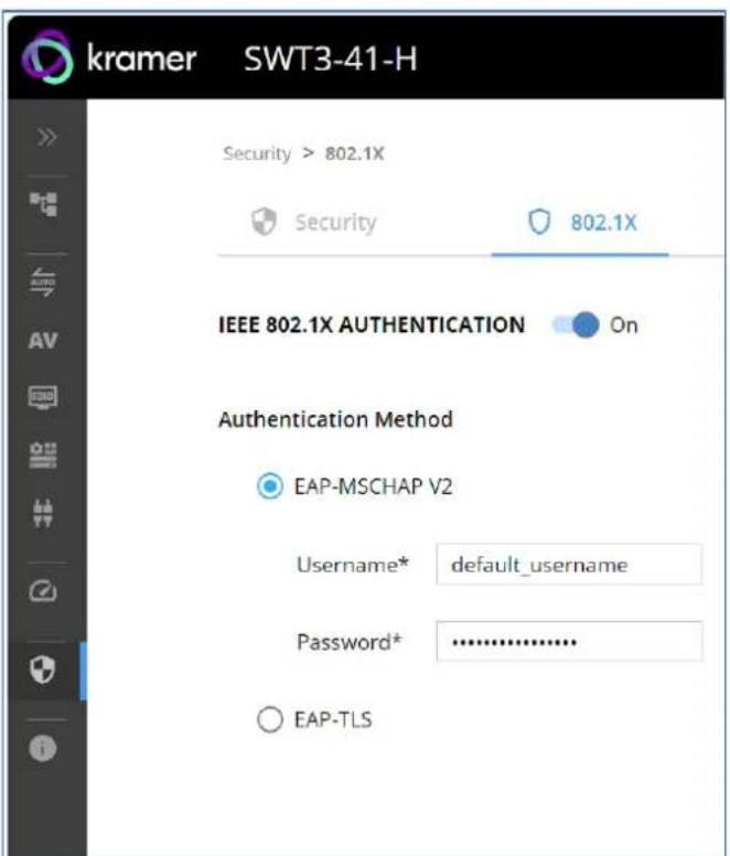 kramer SWT3-41-H Security > 802.1X Security 802.1X IEEE 802.1X AUTHENTICATION On Authentication Method EAP-MSCHAP V2 Username* default_username Password* .......... EAP-TLS