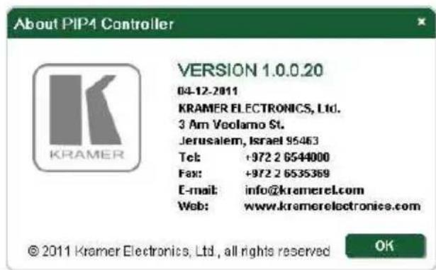 About PIP4 Controller VERSION 1.0.0.20 04-12-2011 KRAMER ELECTRONICS, Ltd. 3 Am Veolamo St. Jerusalem, Israel 95463 Tel: +972 2 6544000 Fax: +972 2 6535369 E-mail: info@kramerel.com Web: www.kramerelectronics.com © 2011 Kramer Electronics, Ltd., all rights reserved OK