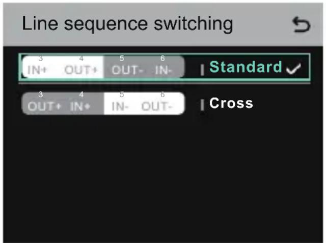 Line sequence switching 3 4 5 6 | Standard ✓ IN+ OUT+ OUT- IN- 3 4 5 6 | Cross OUT+ IN+ IN- OUT-