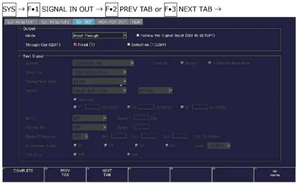SYS → F•1 SIGNAL IN OUT → F•2 PREV TAB or F•3 NEXT TAB → SDI IN SETUP SDI IN SETUP SDI OUT MONITOR OUT HDR Output Mode Input Through Follow the Signal Input (SDI IN SETUP) Through Out (SDI1) Fixed (1) Selection (1/2/3/4) Test Signal System F:20x1000 HD Devise Square 2 Sample Interface Structure C:60K (22) 100% Frame/Field Rate E:54% Pattern COLOR BAR 100% D:100% Interface F Y 10x02ACI Co 10x0200s Co 10x0200 Reset OFF Speed Dot Moving Box OFF Speed Phase Difference Off Bch Co Dch CLK TA.18MHz Embedded Audio F:G1 F:G2 F:G3 F:G4 Level -20dBFS CNC Enter F:OUT F:IN COMPLETE PREV TAB NEXT TAB up menu