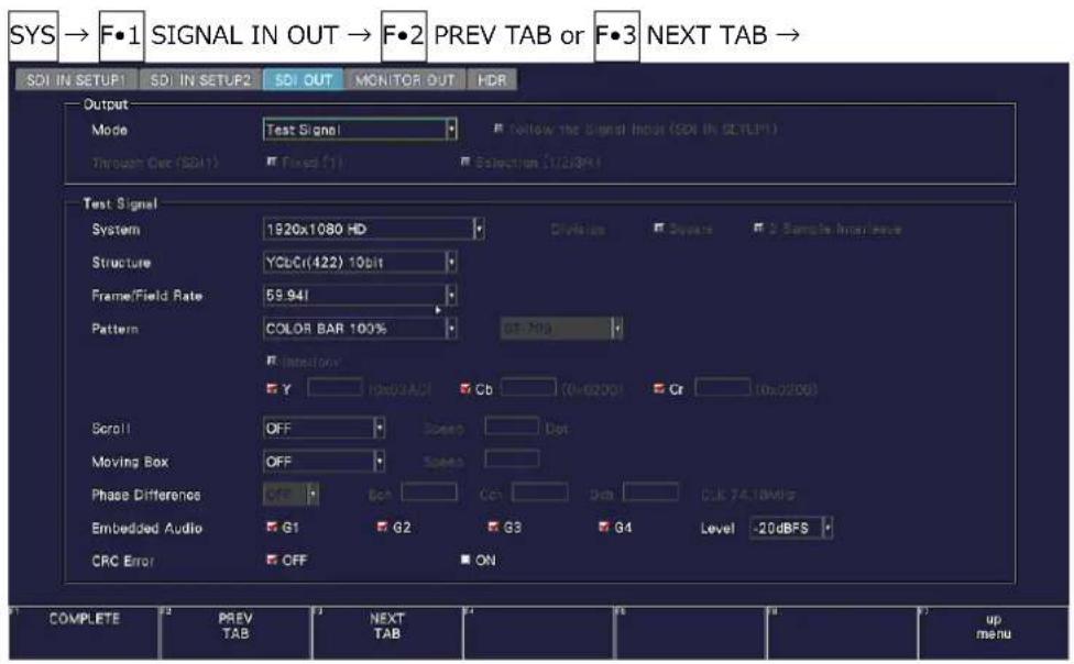 SYS → F•1 SIGNAL IN OUT → F•2 PREV TAB or F•3 NEXT TAB → SDI IN SETUP1 SDI IN SETUP2 SDI OUT MONITOR OUT HDR Output Mode Test Signal Follow the Signal Input (SDI IN SETUP1) Through Out (SDI1) Fixed (1) Selection (12/3M) Test Signal System 1920x1080 HD Division Source Sample Interface Structure YCLC(422) 10bit Frame/Field Rate 59.941 Pattern COLOR BAR 100% GT-700 Y Hrd03ACI Cb (0x0200) Cr (0x0200) Scroll OFF Speed Dot Moving Box OFF Speed Phase Differences Off Box Cat Cat CLE TA18MIS Embedded Audio G1 G2 G3 G4 Level -20dBFS CRC Error OFF ON COMPLETE PREV TAB NEXT TAB up menu