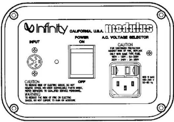 Infinity CALIFORMA U.S.A. modulus POWER A.G. VOLTAGE SELECTOR INPUT ON CAUTION TO REMOVE RISK OF ELECTRIC SHOCK, DO NOT REMOVE, COVER, NO USEP-SERVIDABLE PARTS MIND, REFER SERVING TO QUALIFIED SERVICE PERSONNEL. WARNING TO REMOVE THE RISK OF FIRE OR ELECTRIC SHOCK, DO NOT EXPOSE TO RUN OR MOBURE. CAUTION FOR CONTINUED PROTECTION ADJUST RISK OF FIRE, REPLACE ONLY WIN SANE TYPE FUEL 90V - 130V : 3A-250V 230V - 240V : 3A-250V 600 W MAX 100-240 V 50-80 Hz