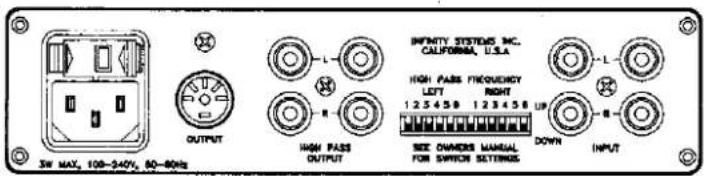 3W MAX. 108-340V, 60-80Hz OUTPUT HIGH PASS OUTPUT INFINITY SYSTEMS INC. CALIFORNIA, U.S.A. HIGH PASS FREQUENCY LEFT 1.25+5.9 1.23+5.8 UP SEE OWNERS MANUAL FOR SWITCH SETTINGS DOWN INPUT