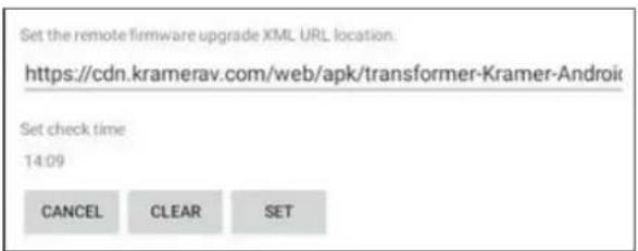 Set the remote firmware upgrade XML URL location. https://cdn.kramerav.com/web/apk/transformer-Kramer-Android Set check time 14:09 CANCEL CLEAR SET