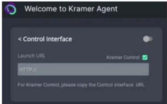 Welcome to Kramer Agent < Control Interface Launch URL Kramer Control ✓ HTTP:// For Kramer Control, please copy the Control interface URL