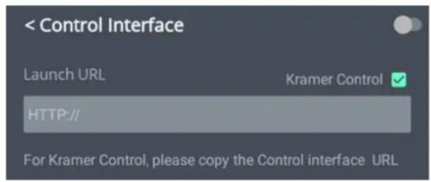< Control Interface Launch URL Kramer Control ✓ HTTP:// For Kramer Control, please copy the Control interface URL