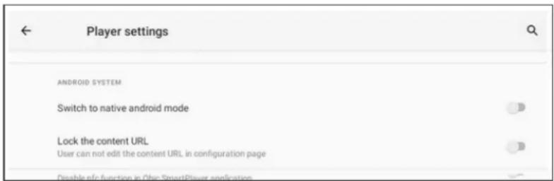 Player settings ANDROID SYSTEM Switch to native android mode Lock the content URL User can not edit the content URL in configuration page Disable info function in Other SmartPlayer application