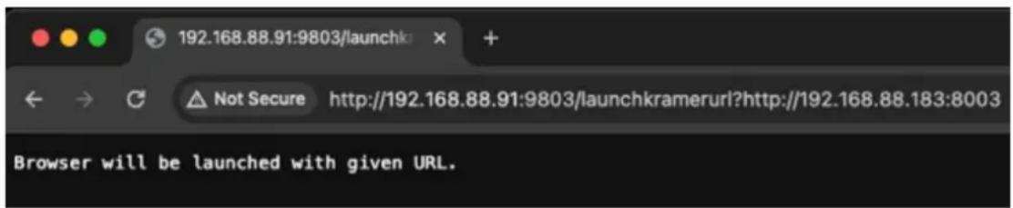 192.168.88.91:9803/launchk Not Secure http://192.168.88.91:9803/launchkramerurl?http://192.168.88.183:8003 Browser will be launched with given URL.