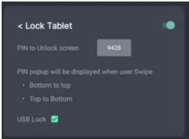< Lock Tablet PIN to Unlock screen 9428 PIN popup will be displayed when user Swipe • Bottom to top • Top to Bottom USB Lock ✓