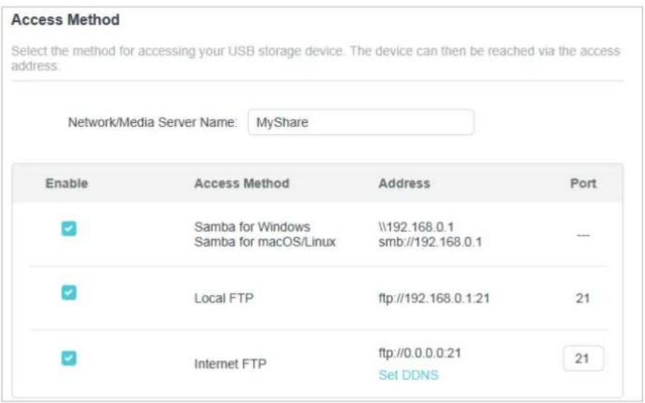 Access Method Select the method for accessing your USB storage device. The device can then be reached via the access address. Network/Media Server Name: MyShare Enable Access Method Address Port ✓ Samba for Windows \\192.168.0.1 Samba for macOS/Linux smb://192.168.0.1 --- ✓ Local FTP ftp://192.168.0…