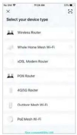 Select your device type Wireless Router Whole Home Mesh Wi-Fi xDSL Modern Router PON Router 4G/5G Router Outdoor Mesh Wi-Fi PoE Mesh Wi-Fi