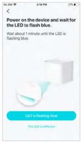 Power on the device and wait for the LED to flash blue. Wait about 1 minute until the LED is flashing blue. LED is flashing blue. The LED is different