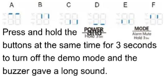 Press and hold the POWER MODE and Hold 3sec Alarm Mute Button at the same time for 3 seconds to turn off the demo mode and the buzzer gave a long sound.