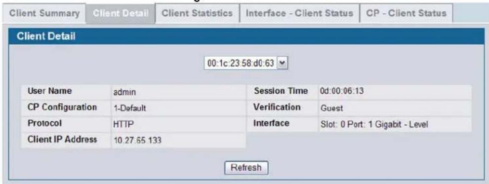Client Summary Client Detail Client Statistics Interface - Client Status CP - Client Status Client Detail 00:1c:23 58:d0:63 User Name admin Session Time 0d:00:06:13 CP Configuration 1-Default Verification Guest Protocol HTTP Interface Slot: 0 Port: 1 Gigabit - Level Client IP Address 10.27.65.133 Refresh