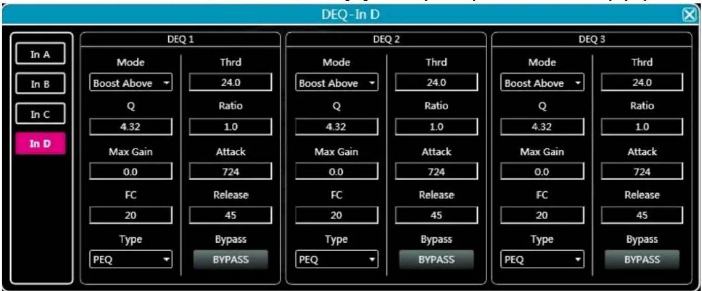 DEQ-In D In A In B In C In D DEQ 1 Mode Thrd Boost Above 24.0 Q Ratio 4.32 1.0 Max Gain Attack 0.0 724 FC Release 20 45 Type Bypass PEQ BYPASS DEQ 2 Mode Thrd Boost Above 24.0 Q Ratio 4.32 1.0 Max Gain Attack 0.0 724 FC Release 20 45 Type Bypass PEQ BYPASS DEQ 3 Mode Thrd Boost Above 24.0 Q Ratio 4.32 1.0 Max Gain Attack 0.0 724 FC Release 20 45 Type Bypass PEQ BYPASS