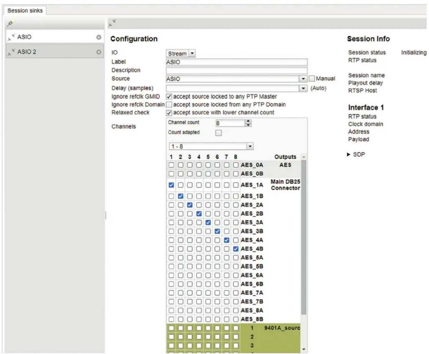 Session sinks ASIO ASIO 2 Configuration IO Stream Label ASIO Description Source ASIO Manual Delay (samples) (Auto) Ignore refclk GMID accept source locked to any PTP Master Ignore refclk Domain accept source locked from any PTP Domain Relaxed check accept source with lower channel count Channels Channel count 8 Count adapted 1 - 8 Outputs AES_0A AES AES_0B Main DB25 Connector AES_1A AES_1B AES_2A AES_2B AES_3A AES_3B AES_4A AES_4B AES_5A AES_5B AES_6A AES_6B AES_7A AES_7B AES_8A AES_8B 9401A_source 1 2 3 4 5 6 7 8 1 2 3 4 5 6 7 8 Main DB25 Connector AES_0A AES AES_0B AES_1A AES_1B AES_2A AES_2B AES_3A AES_3B AES_4A AES_4B AES_5A AES_5B AES_6A AES_6B AES_7A AES_7B AES_8A AES_8B 9401A_source 1 2 3