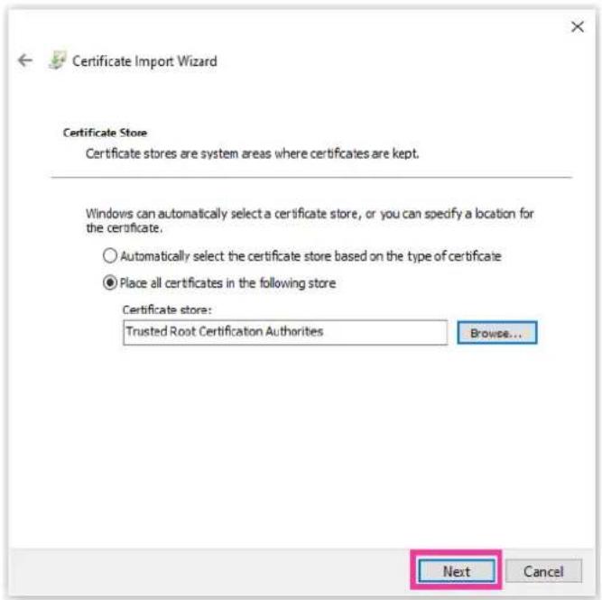 Certificate Import Wizard Certificate Store Certificate stores are system areas where certificates are kept. Windows can automatically select a certificate store, or you can specify a location for the certificate. ○ Automatically select the certificate store based on the type of certificate ● Place all certificates in the following store Certificate store: Trusted Root Certification Authorities Browse... Next Cancel