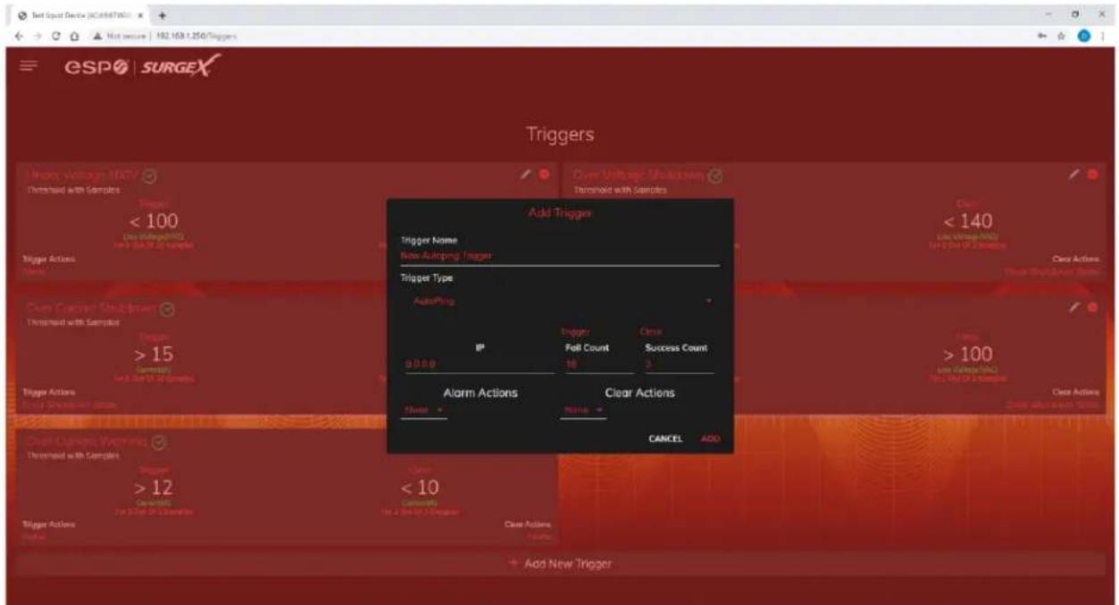 Test Spot Devices (DC1687000) Not secure | 192.163.1.250/Triggers ESPO | SURGEX Triggers Under Voltage-100V Threshold with Samples Trigger < 100 Low Voltage-100V Low 0.00-0.250 Samples Trigger Actions None Over Current Shutdown Threshold with Samples Trigger Name New Autoping Trigger Trigger Type AutoPing IP 0.0.0.0 Trigger Fall Count 10 Close Success Count 3 Alarm Actions Status Clear Actions NAME CANCEL ADD Add New Trigger < 140 Low Voltage-100V Low 0.00-0.250 Samples Clear Actions Clear Shutdowns Name > 15 Compliance Low 0.00-0.250 Samples Trigger Actions Lower Secretion Group Over Current Vomiting Threshold with Samples Trigger > 12 Compliance For Panel In-Revision Trigger Actions None < 10 Compliance The 2nd Off-250 samples Clear Actions None Add New Trigger
