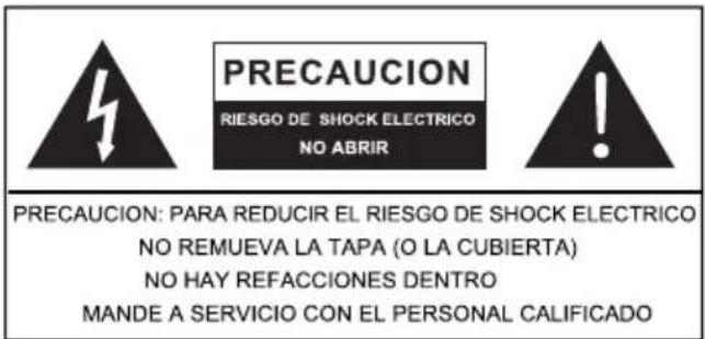PRECAUCION RIESGO DE SHOCK ELECTRICO NO ABRIR PRECAUCION: PARA REDUCIR EL RIESGO DE SHOCK ELECTRICO NO REMUEVA LA TAPA (O LA CUBIERTA) NO HAY REFACCIONES DENTRO MANDE A SERVICIO CON EL PERSONAL CALIFICADO