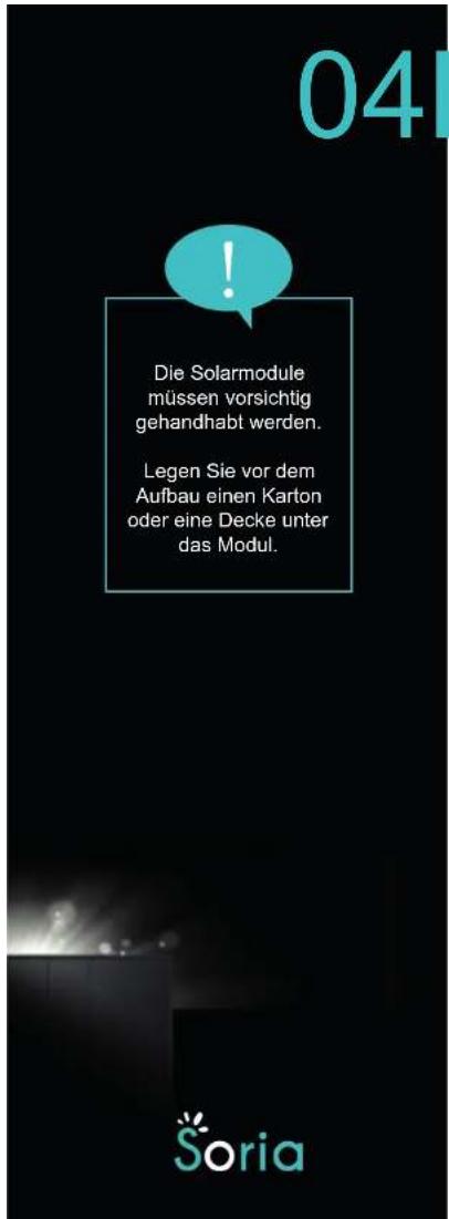 04 Die Solarmodule müssen vorsichtig gehandhabt werden. Legen Sie vor dem Aufbau einen Karton oder eine Decke unter das Modul. Soria