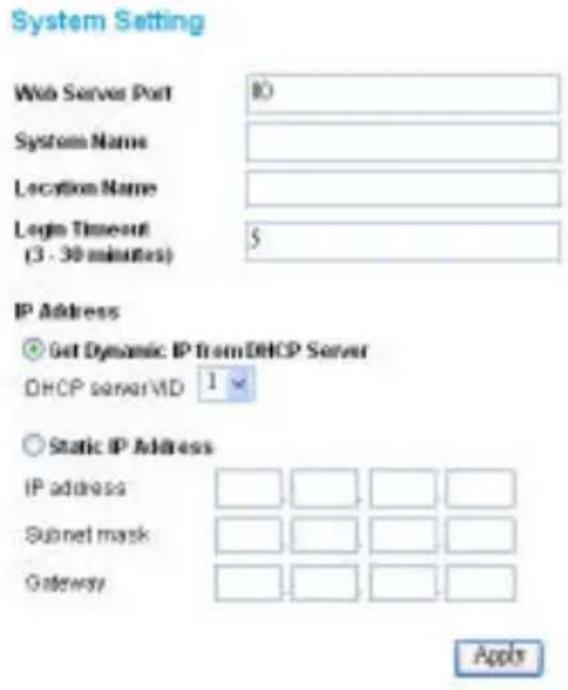 System Setting Web Server Port 10 System Name Location Name Login Timeout 5 (3 - 30 minutes) IP Address ● Get Dynamic IP from DHCP Server DHCP server/MD 1 × ○ Static IP Address IP address Subnet mask Gateway Applies