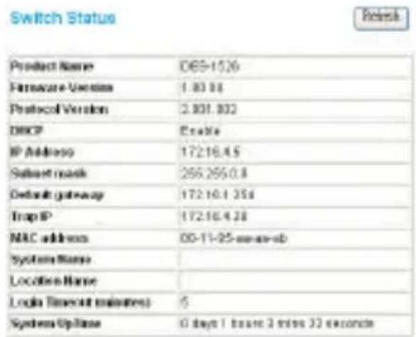 Switch Status Product Name 065-1526 Hardware Version 1.83.18 Protocol Version 2.831.832 DHCP Enable IP Address 172.16.4.5 Subunit mask 265.265.0.8 Default gateway 172.16.1.354 Trap IP 172.16.4.28 MAC address 00-11-25-unis-seb System Name Location Name Login Timeout minutes 6 System Update 0 days / twice 3 times 32 seconds