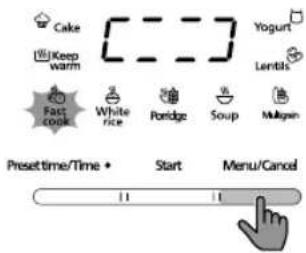 Cake Keep warm Fast cook White rice Porridge Soup Muguen Yogurt Lentils Presettime/Time • Start Menu/Cancel 11 18