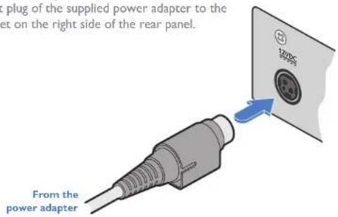 C plug of the supplied power adapter to the set on the right side of the rear panel. From the power adapter
