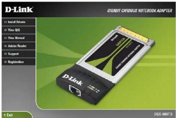 D-Link GIGABIT CARDBUS NOTEBOOK ADAPTER Install Drivers View QIQ View Manual Adobe Reader Support Registration D-Link LISUCCS General Camera & Computer System Exit DGE-660TD