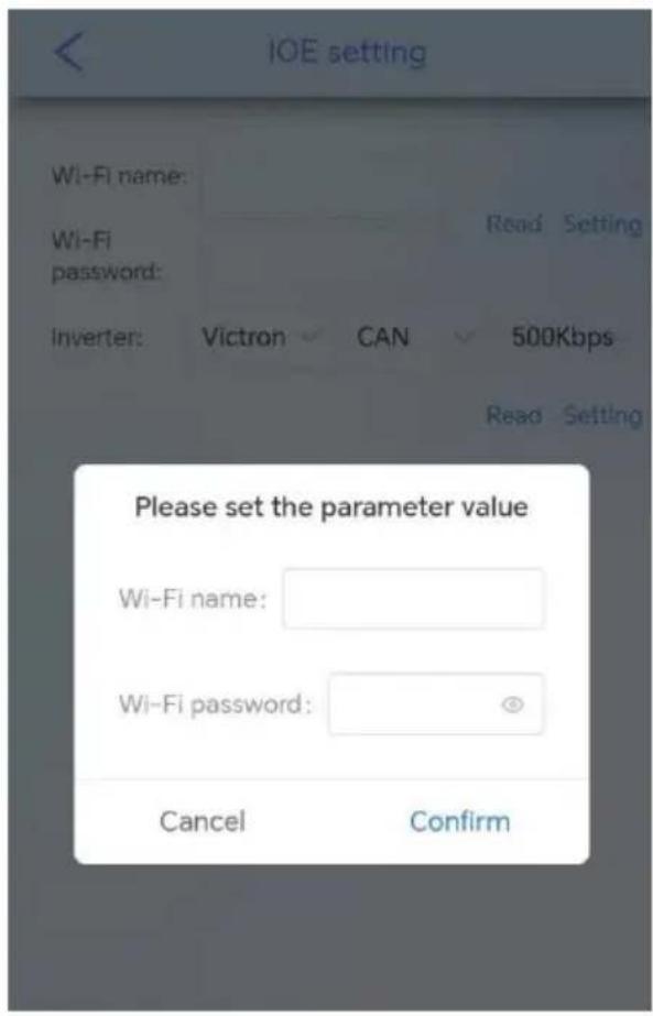 IOE setting Wi-Fi name: Wi-Fi password: Inverter: Victron CAN 500Kbps Read Setting Read Setting Please set the parameter value Wi-Fi name: Wi-Fi password: Cancel Confirm