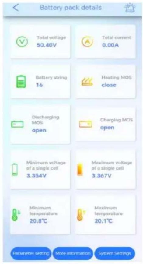 Battery pack details Total voltage 50.40V Total current 0.00A Battery string 16 Heating MOS close Discharging MOS open Charging MOS open Minimum voltage of a single cell 3.354V Maximum voltage of a single cell 3.367V Minimum temperature 20.8℃ Maximum temperature 20.1℃ Parameter setting More information System Settings