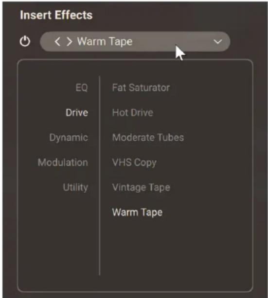 Insert Effects < > Warm Tape EQ Fat Saturator Drive Hot Drive Dynamic Moderate Tubes Modulation VHS Copy Utility Vintage Tape Warm Tape