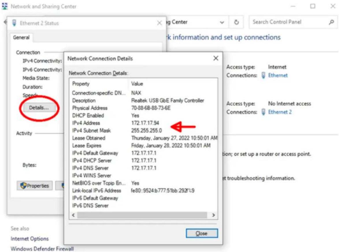 Network and Sharing Center Ethernet 2 Status General Connection IPv4 Connectivity: IPv6 Connectivity: Media State: Duration: Speeds... Details... Activity Bytes: Properties See also Internet Options Windows Defender Firewall Network Connection Details Network Connection Details: Property Value Connection-specific DN... NAX Description Realtek USB GbE Family Controller Physical Address 70-88-6B-88-73-6E DHCP Enabled Yes IPv4 Address 172.17.17.94 IPv4 Subnet Mask 255.255.255.0 Lease Obtained Thursday, January 27, 2022 10:50:01 AM Lease Expires Friday, January 28, 2022 10:50:01 AM IPv4 Default Gateway 172.17.17.1 IPv4 DHCP Server 172.17.17.1 IPv4 DNS Server 172.17.17.1 IPv4 WINS Server NetBIOS over Tcpip En... Yes Link-local IPv6 Address fe80::9524:b777:51bb:292%:9 IPv6 Default Gateway IPv6 DNS Server < Close Access type: Internet Connections: Ethernet Access type: No Internet access Connections: Ethernet 2 tion; or set up a router or access point. et troubleshooting information.