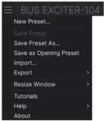BUS EXCITER-104 New Preset... Save Preset Save Preset As... Save as Opening Preset Import... Export > Resize Window > Tutorials Help > About >