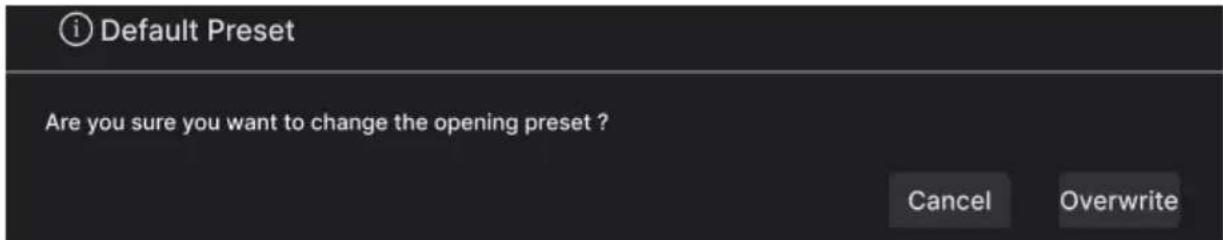 i Default Preset Are you sure you want to change the opening preset ? Cancel Overwrite