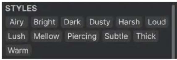 STYLES Airy Bright Dark Dusty Harsh Loud Lush Mellow Piercing Subtle Thick Warm