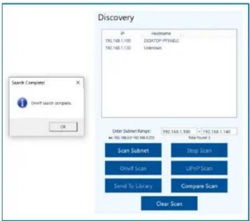 Discovery IP Hostname 192.168.1.100 DESKTOP-PPRANUE: 192.168.1.130 Unknown Search Complete! Open! search complete. OK Enter Subnet Range: = 192.168.1.100 = 192.168.1.140 = 192.168.1.255 Total Round 2 Scan Subnet Stop Scan Onvif Scan UPnP Scan Send To Library Compare Scan Clear Scan