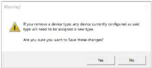 Warning! If you remove a device type, any device currently configured as said type will need to be assigned a new type. Are you sure you want to Save these changes? Yes No
