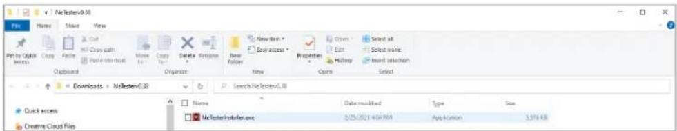 File Name Share View Print by Quick access Copy Paste New Edit Open Set up all Copy path Paste pathout Move to Copy to Delete Apply New New Properties Edit History Select Import selection <|vision_start|> <|vision_start|> New Open Select Oblount Organize: Downloads + NetTesterv0.38 Search NetTesterv0.38 Quick access Creative Cloud Files Name Data-modified Type Size NetTestervInstall.exe 2/25/2021 40% PM Application 3,976 KB