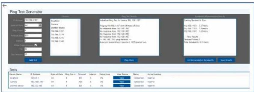 Ping Test Generator Add End Device Name: IP Address Type of Data Ping Count Timeout Interval Packet Loss View Device Status Active/Inactive Backend Device ID: 102.168.1.107 Wireless Device ID: 102.168.1.107 Ping Chute: Camera another device 102.168.1.107 102.168.1.114 102.168.1.115 102.168.1.140 102.168.1.140 Piping Test Results Individual Ping Test for device, 102.168.1.107 Finging 102.168.1.107 with 64 bytes of data No response from 102.168.1.107 No response from 102.168.1.107 No response from 102.168.1.107 — Final Results — Device Protocol 3 Total Package (9.9% data) Add End Piping Once Get Accumulation Bandwidths Save Results Tests Device Name IP Address Type of Data Ping Count Timeout Interval Packet Loss View Device Status Active/Inactive Backend Device ID: 102.168.1.107 Wireless Device ID: 102.168.1.107 Ping Chute: Camera another device 102.168.1.107 102.168.1.400 102.168.1.400 102.168.1.400 Piping Test Generator Corbing Bandwidth Scores 102.168.1.107 3.27 mbps 102.168.1.107 3.76 mbps 102.168.1.107 3.53 mbps — Final Results — Device Protocol 3 Total Package (9.9% data) Get Accumulation Bandwidths Save Results
